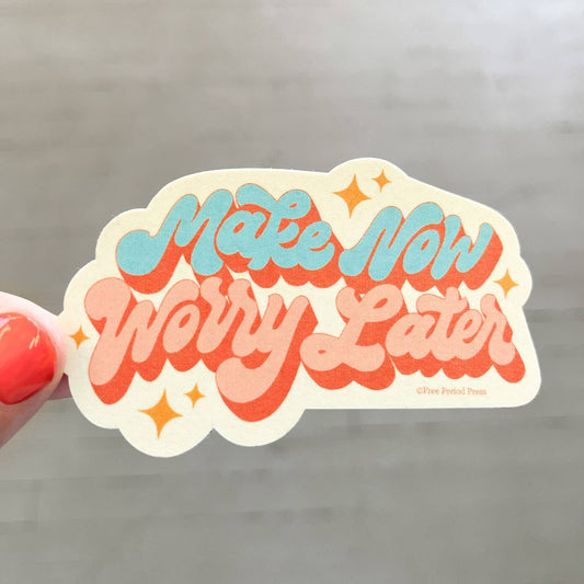 Free Period Press - Make Now, Worry Later Vinyl Decal Sticker