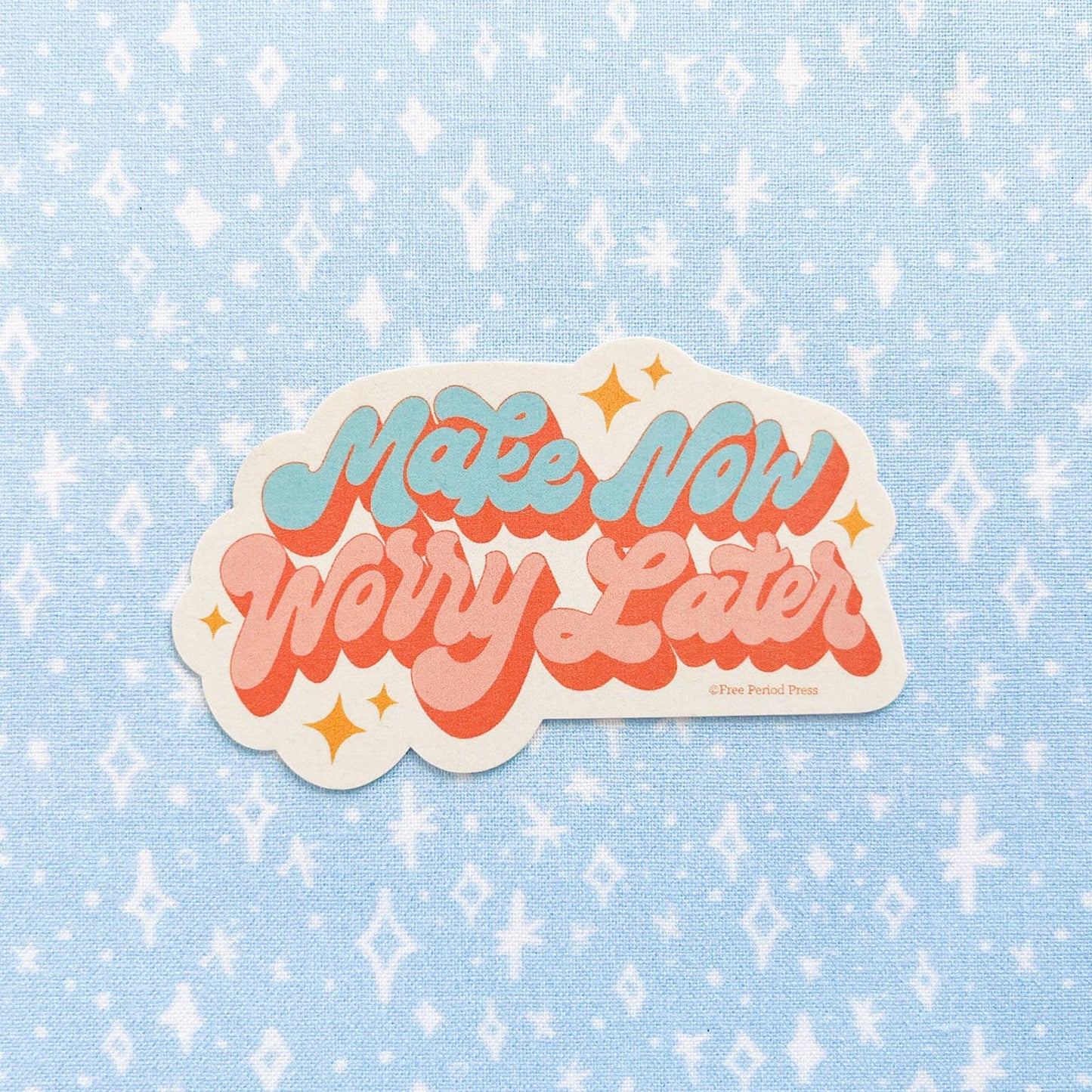 Free Period Press - Make Now, Worry Later Vinyl Decal Sticker