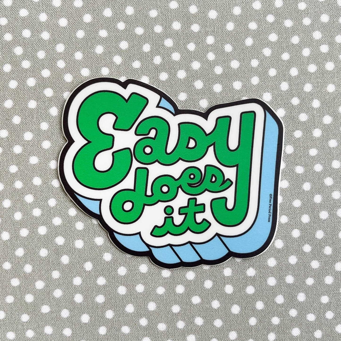 Free Period Press - Easy Does It (new) Vinyl Decal Sticker
