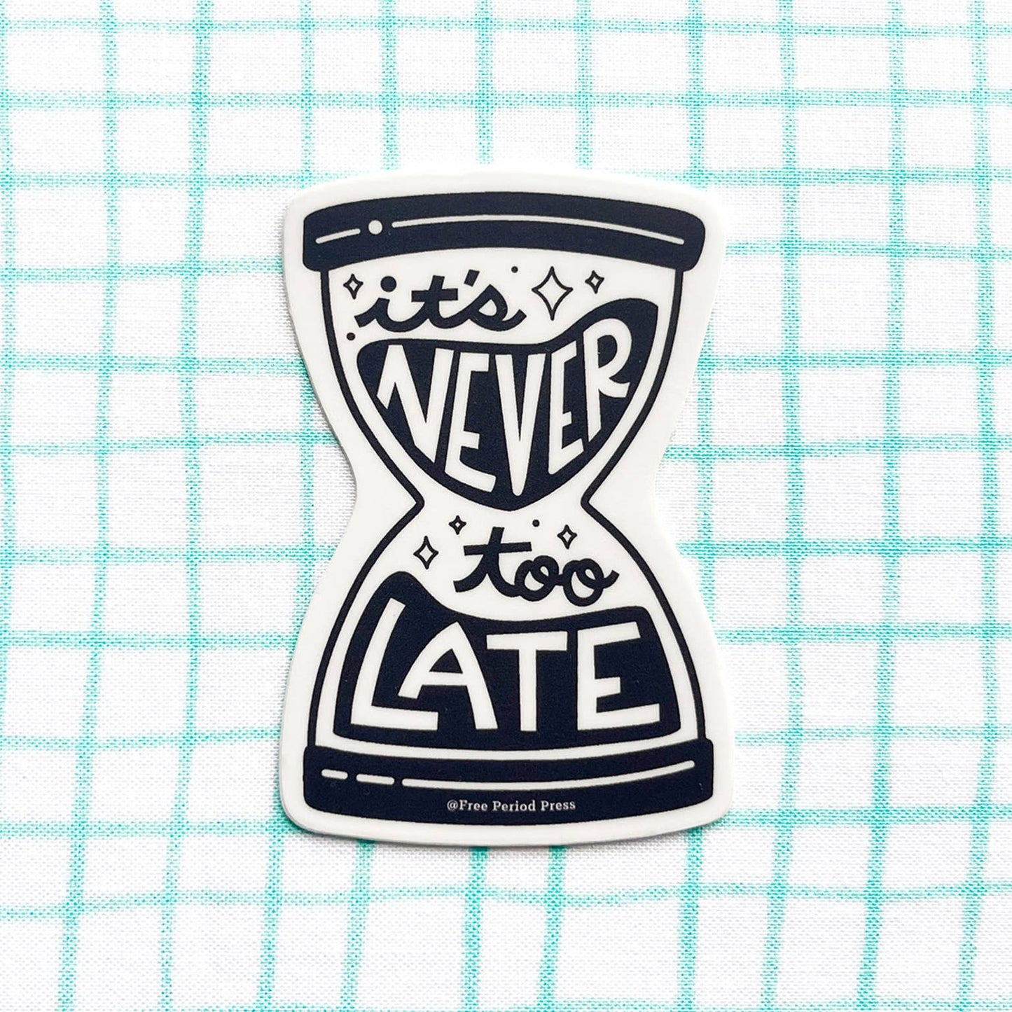 Free Period Press - It's Never Too Late Hour Glass Vinyl Decal Sticker