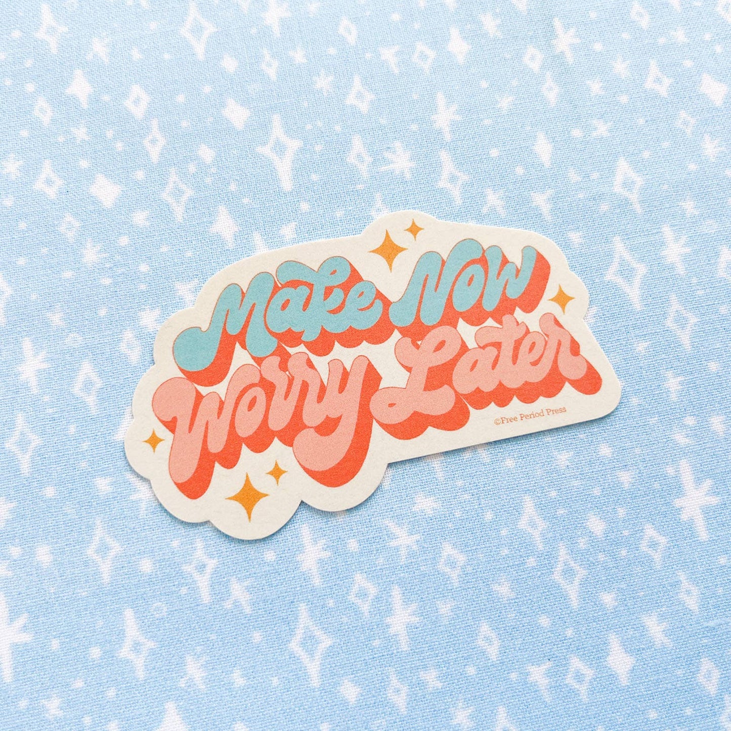 Free Period Press - Make Now, Worry Later Vinyl Decal Sticker