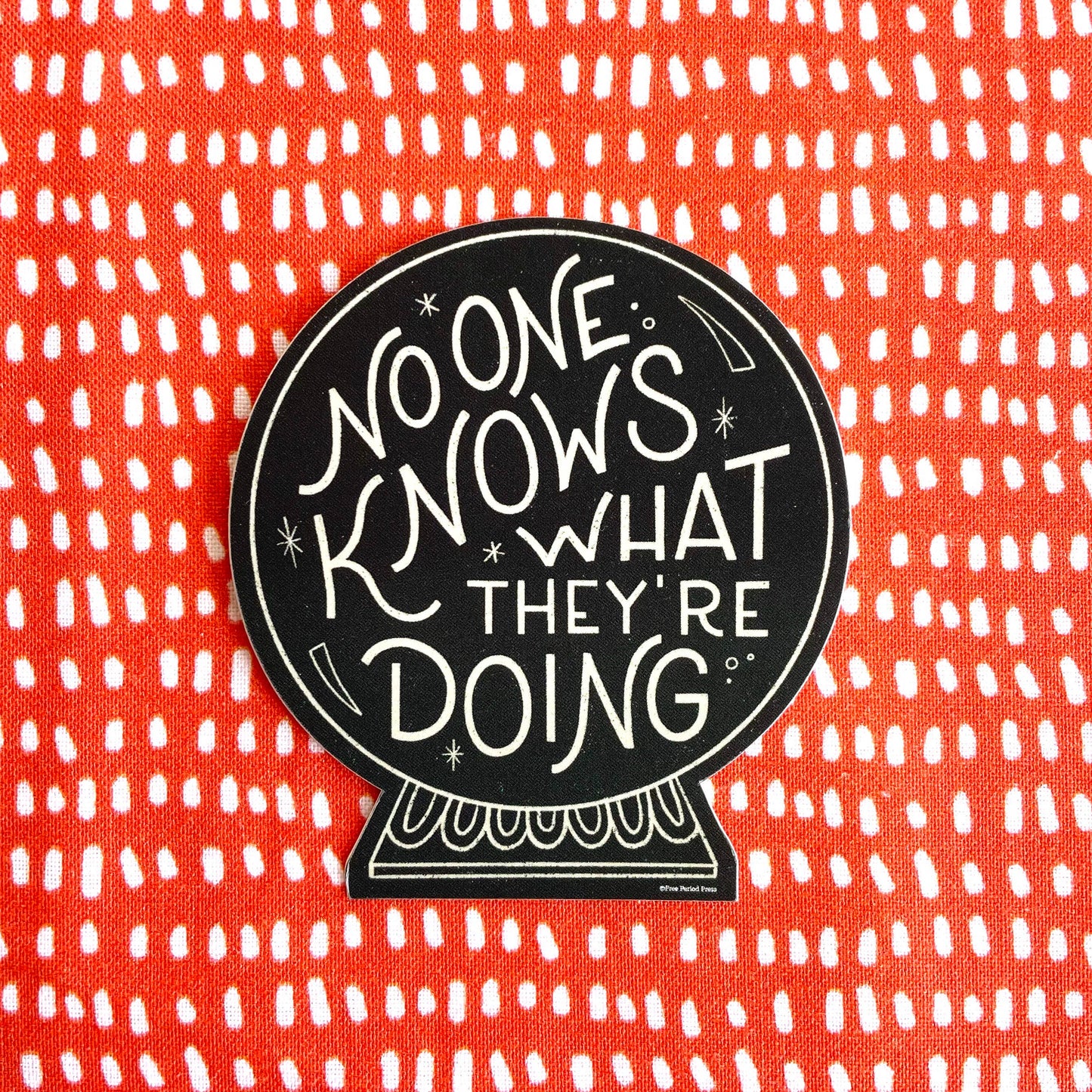 Free Period Press - No One Knows What They're Doing Crystal Ball Decal Sticker