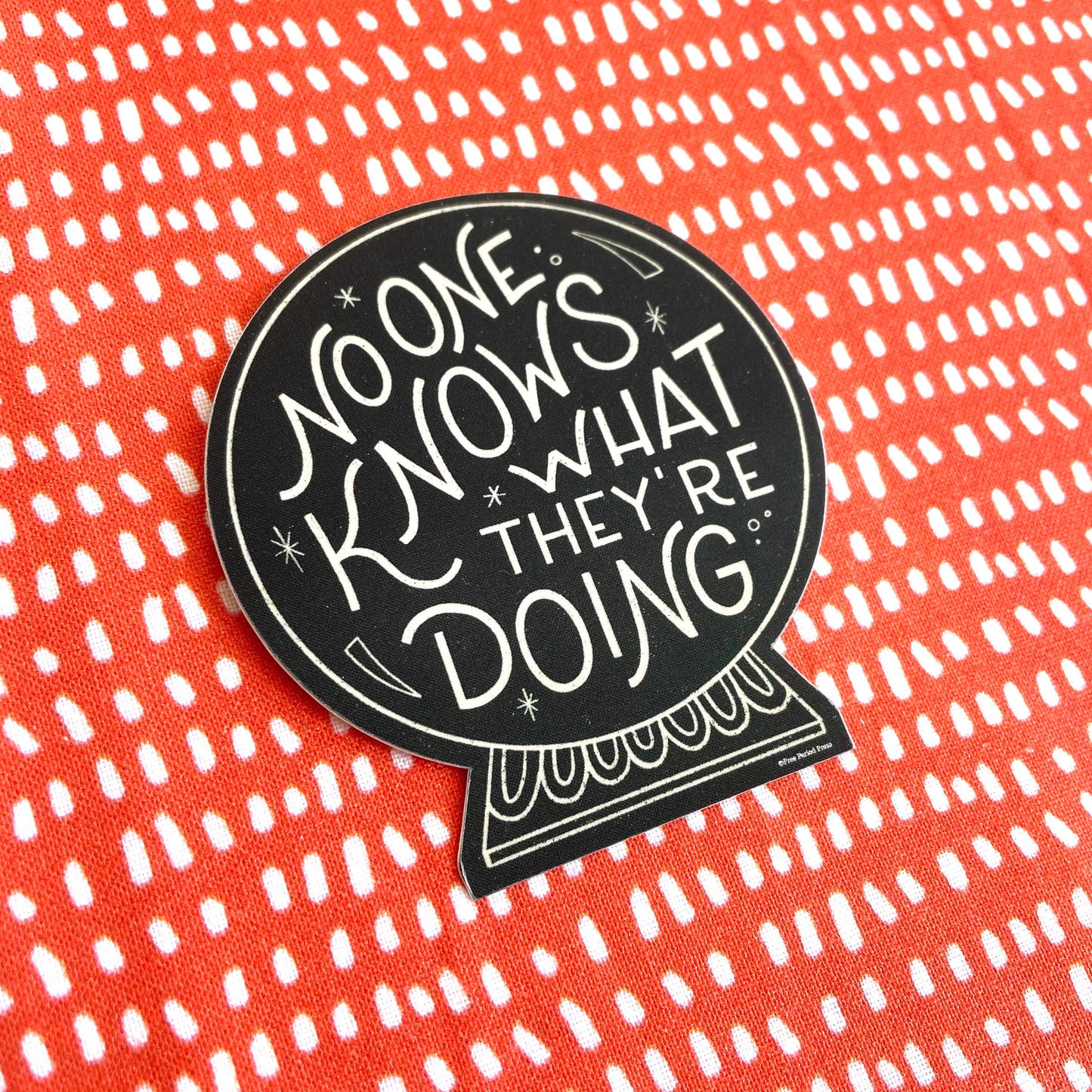 Free Period Press - No One Knows What They're Doing Crystal Ball Decal Sticker
